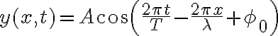 $y(x,t)=A\cos\left( \frac{2\pi t}{T}-\frac{2\pi x}{\lambda}+\phi_0 \right)$